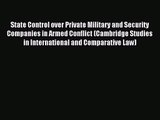 [PDF Download] State Control over Private Military and Security Companies in Armed Conflict