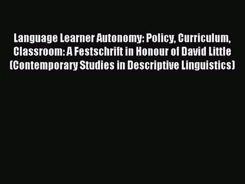 [PDF Download] Language Learner Autonomy: Policy Curriculum Classroom: A Festschrift in Honour