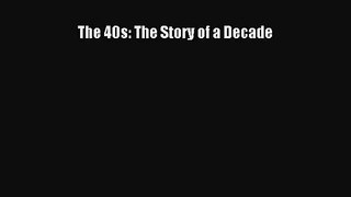 [PDF Download] The 40s: The Story of a Decade [Download] Full Ebook