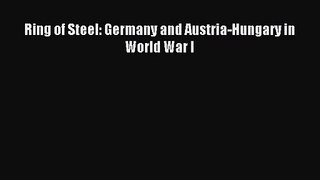[PDF Download] Ring of Steel: Germany and Austria-Hungary in World War I [Read] Full Ebook
