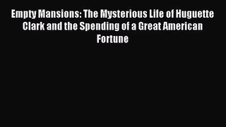 [PDF Download] Empty Mansions: The Mysterious Life of Huguette Clark and the Spending of a