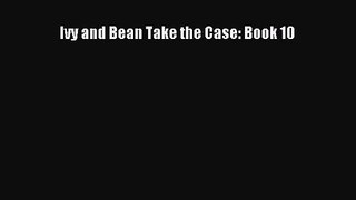 [PDF Download] Ivy and Bean Take the Case: Book 10 [PDF] Full Ebook