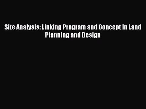 [PDF Download] Site Analysis: Linking Program and Concept in Land Planning and Design [PDF]