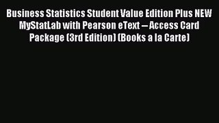 Business Statistics Student Value Edition Plus NEW MyStatLab with Pearson eText -- Access Card