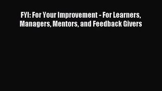 [PDF Download] FYI: For Your Improvement - For Learners Managers Mentors and Feedback Givers