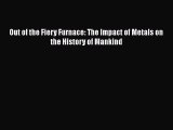 [PDF Download] Out of the Fiery Furnace: The Impact of Metals on the History of Mankind [PDF]