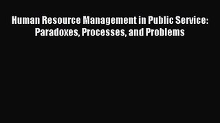 [PDF Download] Human Resource Management in Public Service: Paradoxes Processes and Problems