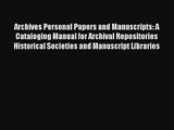 [PDF Download] Archives Personal Papers and Manuscripts: A Cataloging Manual for Archival Repositories