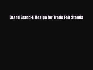 [PDF Download] Grand Stand 4: Design for Trade Fair Stands [Read] Online