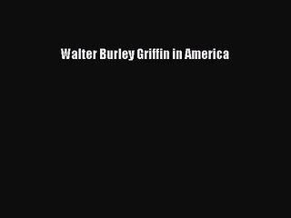 [PDF Download] Walter Burley Griffin in America [Read] Full Ebook
