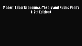 [PDF Download] Modern Labor Economics: Theory and Public Policy (12th Edition) [Read] Online
