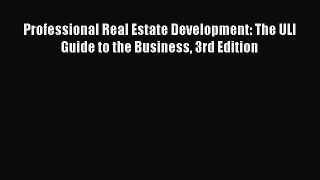 [PDF Download] Professional Real Estate Development: The ULI Guide to the Business 3rd Edition