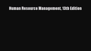 Human Resource Management 13th Edition [Read] Online