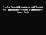 Practical Financial Management (with Thomson ONE - Business School Edition 6-Month Printed