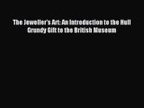 [PDF Download] The Jeweller's Art: An Introduction to the Hull Grundy Gift to the British Museum