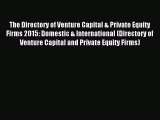 [PDF Download] The Directory of Venture Capital & Private Equity Firms 2015: Domestic & International