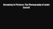 [PDF Download] Dreaming in Pictures: The Photography of Lewis Carroll [PDF] Full Ebook