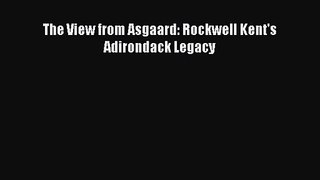[PDF Download] The View from Asgaard: Rockwell Kent's Adirondack Legacy [Read] Full Ebook