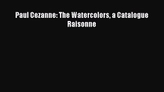 [PDF Download] Paul Cezanne: The Watercolors a Catalogue Raisonne [PDF] Full Ebook
