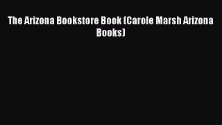 [PDF Download] The Arizona Bookstore Book (Carole Marsh Arizona Books) [Read] Online