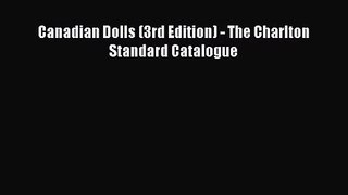 [PDF Download] Canadian Dolls (3rd Edition) - The Charlton Standard Catalogue [Download] Online