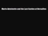 [PDF Download] Marie-Antoinette and the Last Garden at Versailles [PDF] Full Ebook