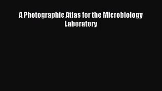 [PDF Download] A Photographic Atlas for the Microbiology Laboratory [Download] Online