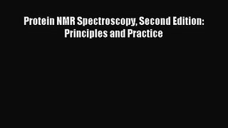 [PDF Download] Protein NMR Spectroscopy Second Edition: Principles and Practice [PDF] Full