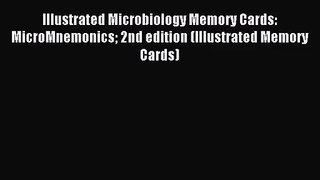 [PDF Download] Illustrated Microbiology Memory Cards: MicroMnemonics 2nd edition (Illustrated