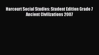 [PDF Download] Harcourt Social Studies: Student Edition Grade 7 Ancient Civilizations 2007