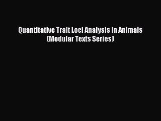 [PDF Download] Quantitative Trait Loci Analysis in Animals (Modular Texts Series) [Download]