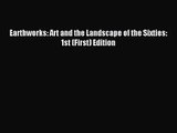 [PDF Download] Earthworks: Art and the Landscape of the Sixties: 1st (First) Edition [PDF]