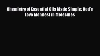 [PDF Download] Chemistry of Essential Oils Made Simple: God's Love Manifest in Molecules [PDF]