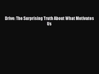 [PDF Download] Drive: The Surprising Truth About What Motivates Us [PDF] Online