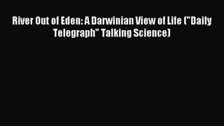 [PDF Download] River Out of Eden: A Darwinian View of Life (Daily Telegraph Talking Science)