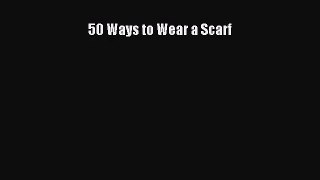 [PDF Download] 50 Ways to Wear a Scarf [Download] Full Ebook