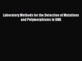 [PDF Download] Laboratory Methods for the Detection of Mutations and Polymorphisms in DNA [PDF]