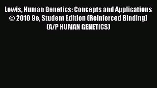 [PDF Download] Lewis Human Genetics: Concepts and Applications © 2010 9e Student Edition (Reinforced