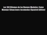 [PDF Download] Los 100 Dilemas de los Buenos Modales: Como Manejar Situaciones Incomodas (Spanish