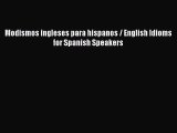 [PDF Download] Modismos ingleses para hispanos / English Idioms for Spanish Speakers [Read]