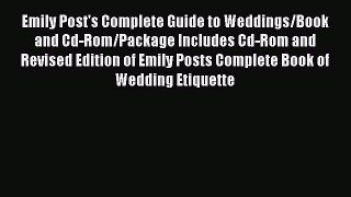 [PDF Download] Emily Post's Complete Guide to Weddings/Book and Cd-Rom/Package Includes Cd-Rom