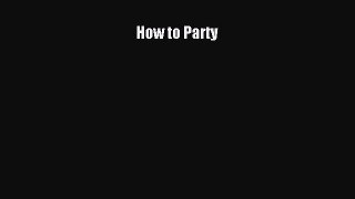 [PDF Download] How to Party [PDF] Full Ebook