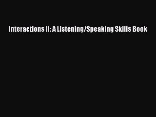 [PDF Download] Interactions II: A Listening/Speaking Skills Book [PDF] Full Ebook