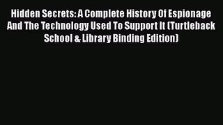 [PDF Download] Hidden Secrets: A Complete History Of Espionage And The Technology Used To Support