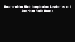 [PDF Download] Theater of the Mind: Imagination Aesthetics and American Radio Drama [Download]