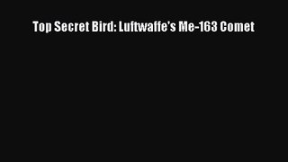 [PDF Download] Top Secret Bird: Luftwaffe's Me-163 Comet [Read] Online