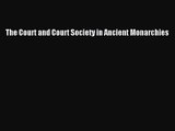 [PDF Download] The Court and Court Society in Ancient Monarchies [PDF] Full Ebook