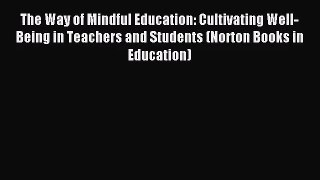 [PDF Download] The Way of Mindful Education: Cultivating Well-Being in Teachers and Students