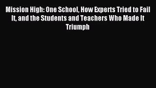 [PDF Download] Mission High: One School How Experts Tried to Fail It and the Students and Teachers