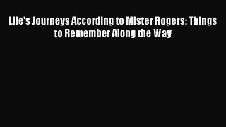 [PDF Download] Life's Journeys According to Mister Rogers: Things to Remember Along the Way
